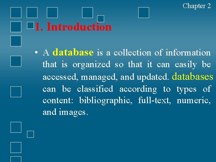 Chapter 2 1. Introduction • A database is a collection of information that is