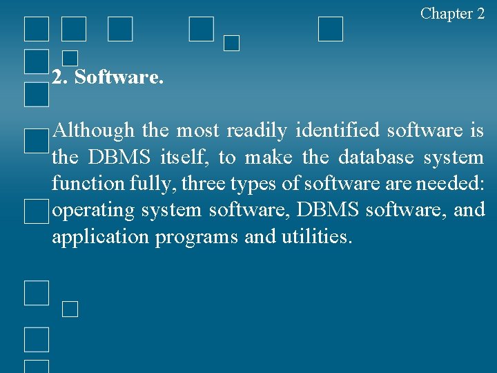Chapter 2 2. Software. Although the most readily identified software is the DBMS itself,