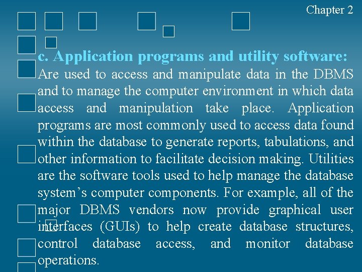 Chapter 2 c. Application programs and utility software: Are used to access and manipulate