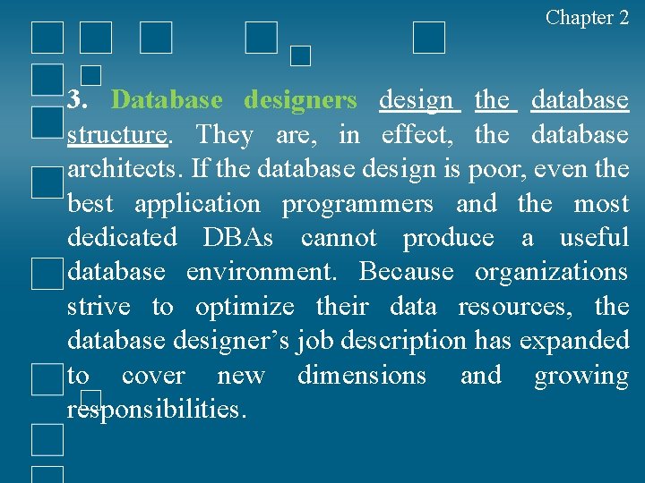 Chapter 2 3. Database designers design the database structure. They are, in effect, the