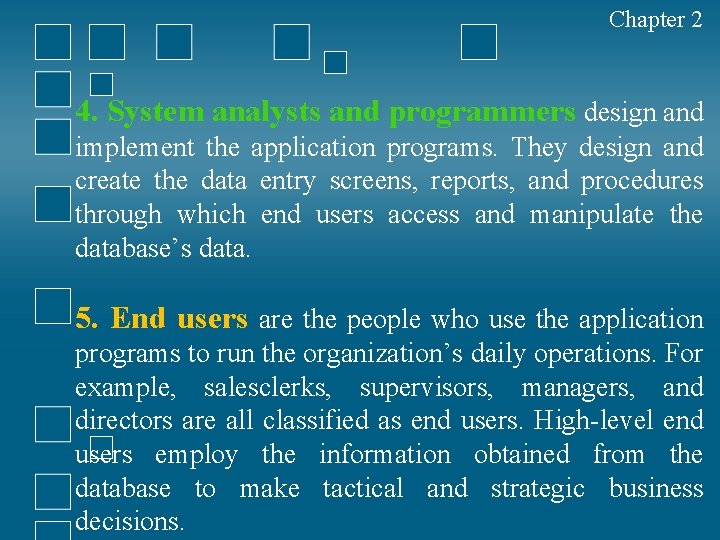 Chapter 2 4. System analysts and programmers design and implement the application programs. They