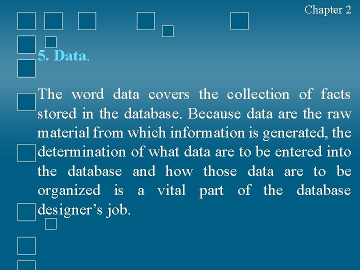 Chapter 2 5. Data. The word data covers the collection of facts stored in