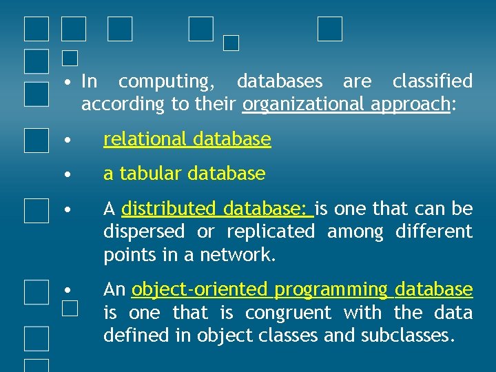  • In computing, databases are classified according to their organizational approach: • relational