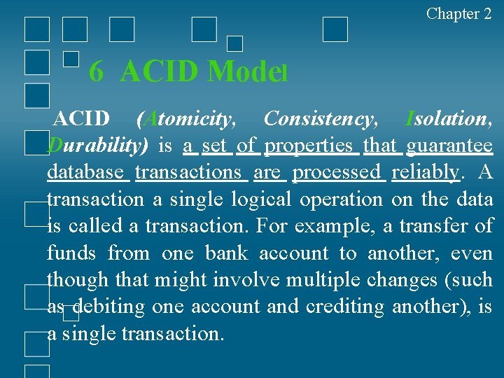 Chapter 2 6 ACID Model ACID (Atomicity, Consistency, Isolation, Durability) is a set of