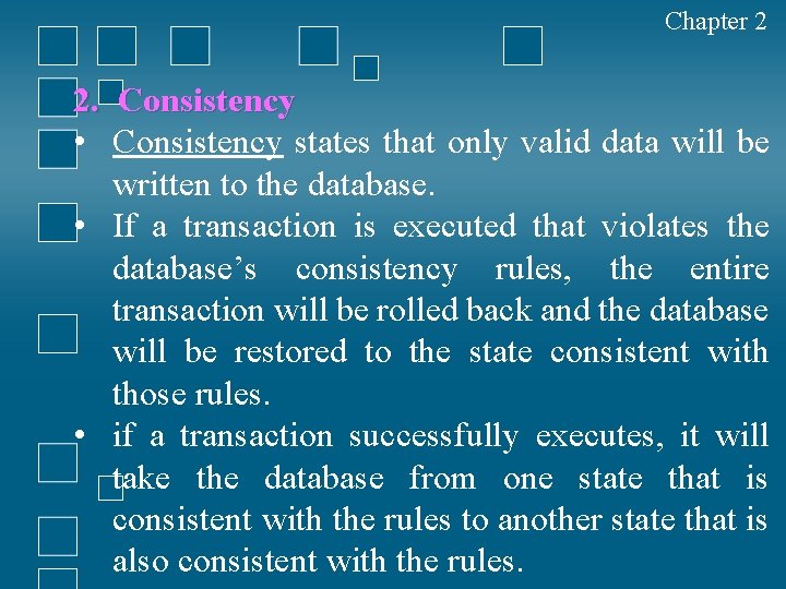 Chapter 2 2. Consistency • Consistency states that only valid data will be written