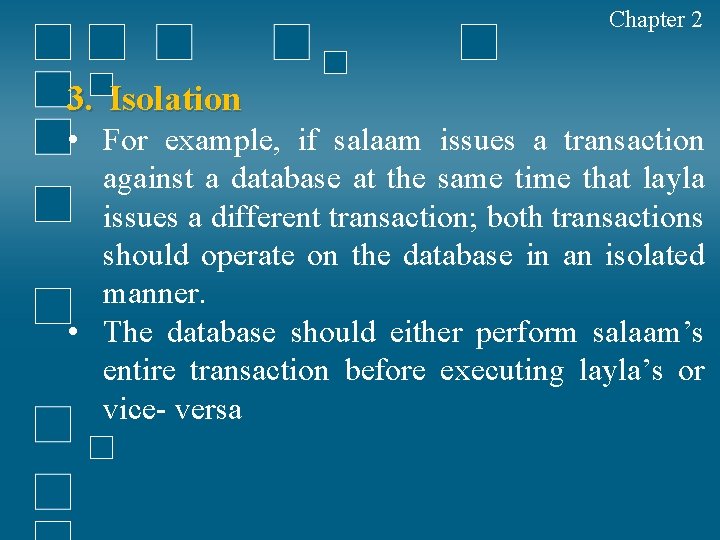 Chapter 2 3. Isolation • For example, if salaam issues a transaction against a