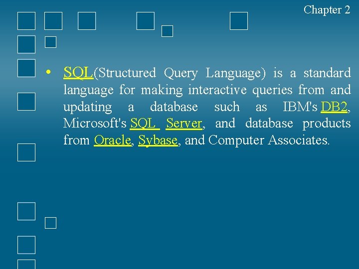 Chapter 2 • SQL(Structured Query Language) is a standard language for making interactive queries