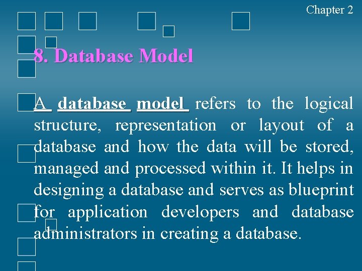 Chapter 2 8. Database Model A database model refers to the logical structure, representation