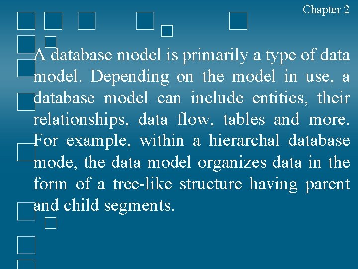 Chapter 2 A database model is primarily a type of data model. Depending on