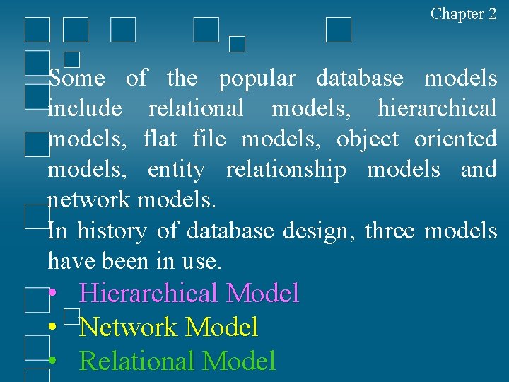 Chapter 2 Some of the popular database models include relational models, hierarchical models, flat