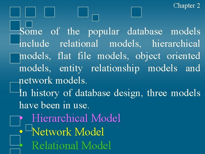 Chapter 2 Some of the popular database models include relational models, hierarchical models, flat
