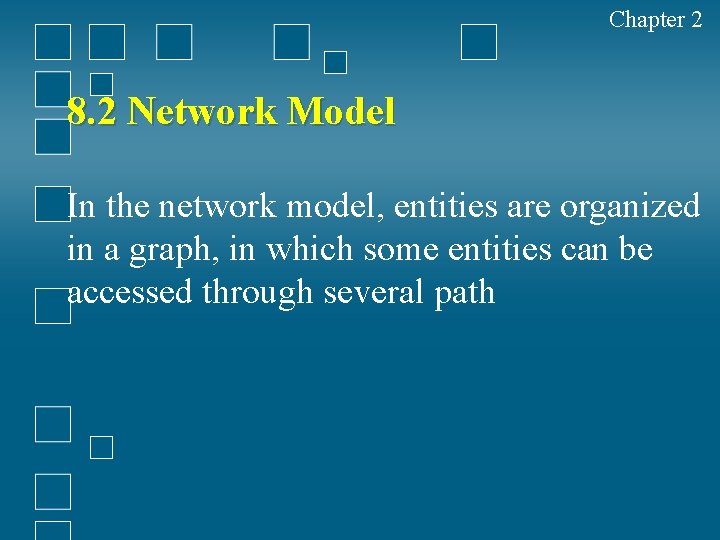 Chapter 2 8. 2 Network Model In the network model, entities are organized in