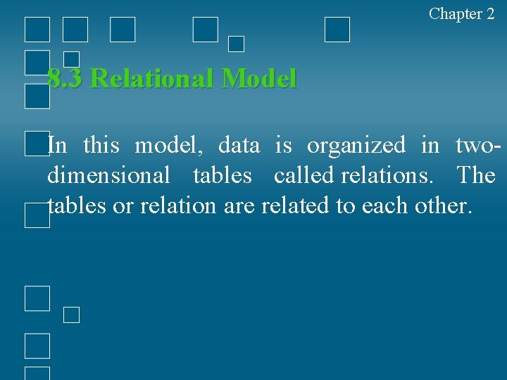 Chapter 2 8. 3 Relational Model In this model, data is organized in twodimensional