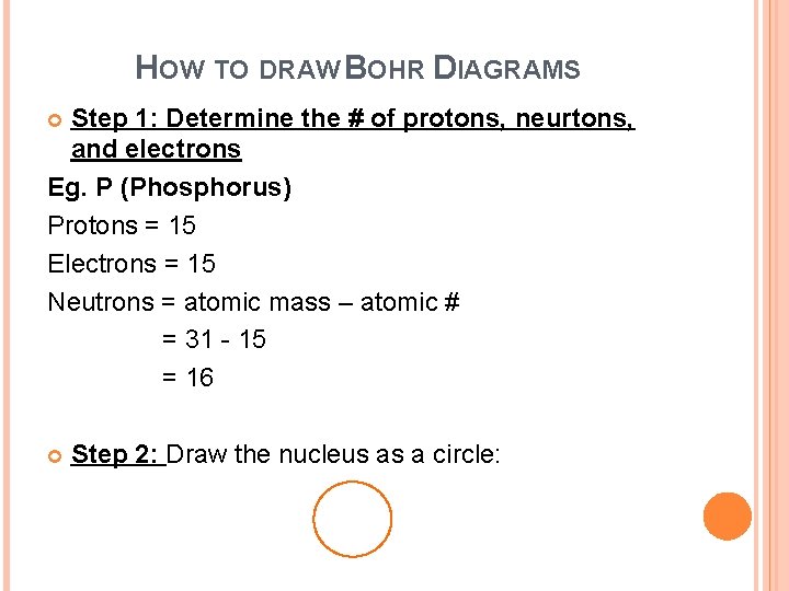 HOW TO DRAW BOHR DIAGRAMS Step 1: Determine the # of protons, neurtons, and