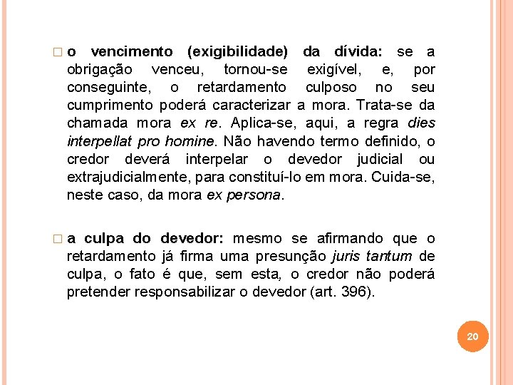 �o vencimento (exigibilidade) da dívida: se a obrigação venceu, tornou-se exigível, e, por conseguinte,