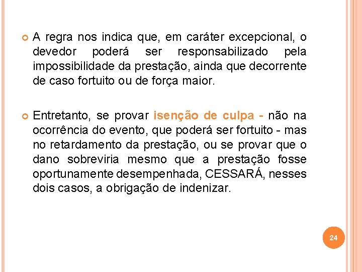  A regra nos indica que, em caráter excepcional, o devedor poderá ser responsabilizado