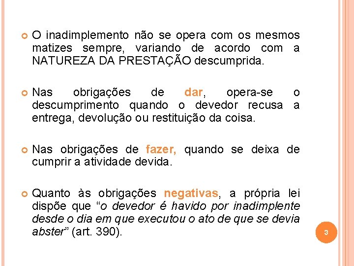  O inadimplemento não se opera com os mesmos matizes sempre, variando de acordo