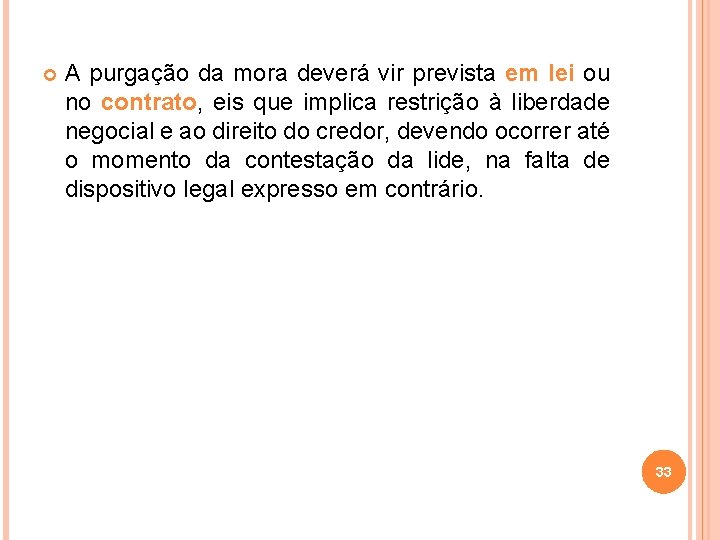  A purgação da mora deverá vir prevista em lei ou no contrato, eis