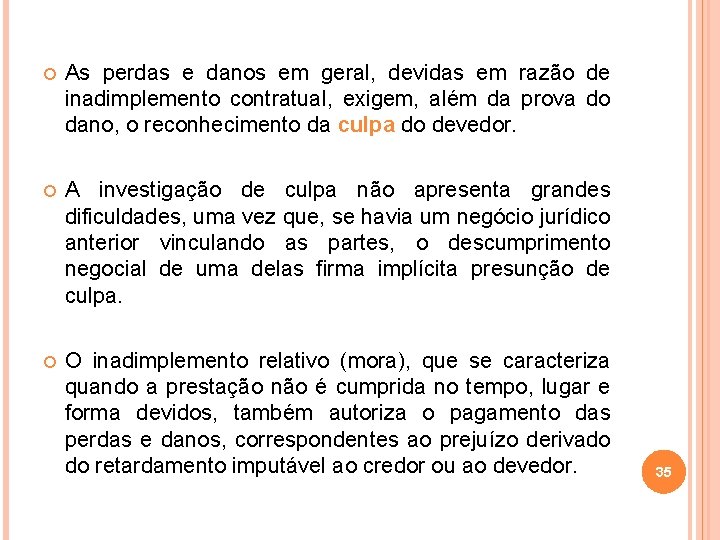  As perdas e danos em geral, devidas em razão de inadimplemento contratual, exigem,