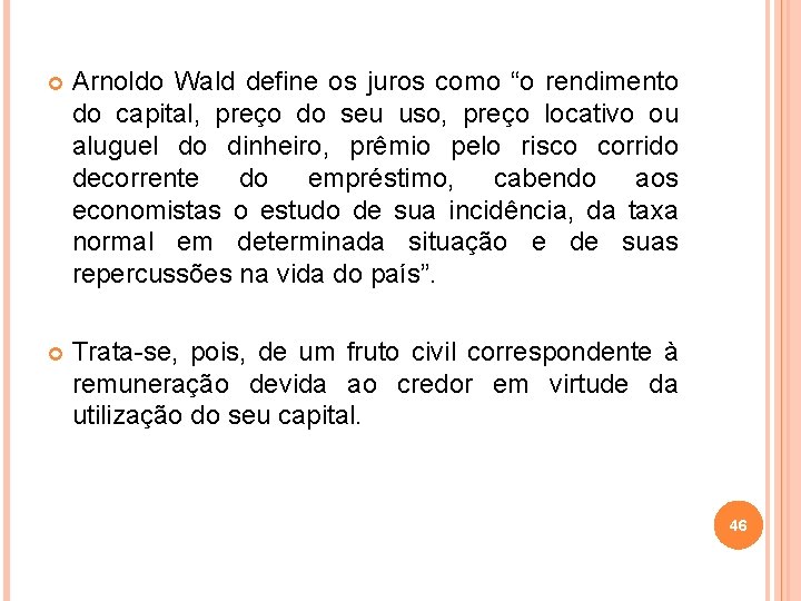  Arnoldo Wald define os juros como “o rendimento do capital, preço do seu