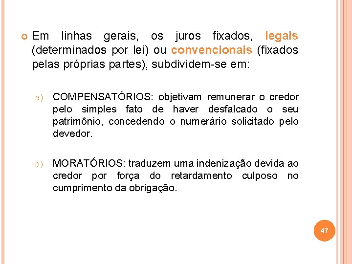  Em linhas gerais, os juros fixados, legais (determinados por lei) ou convencionais (fixados
