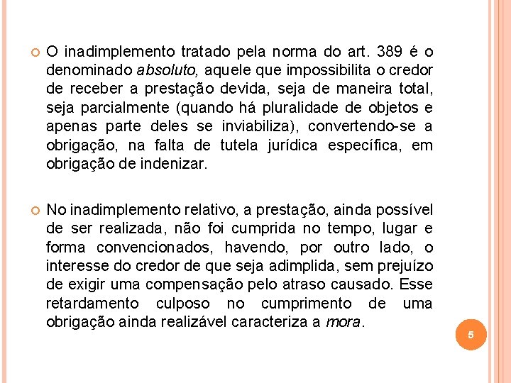  O inadimplemento tratado pela norma do art. 389 é o denominado absoluto, aquele