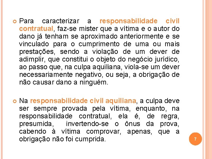  Para caracterizar a responsabilidade civil contratual, faz-se mister que a vítima e o