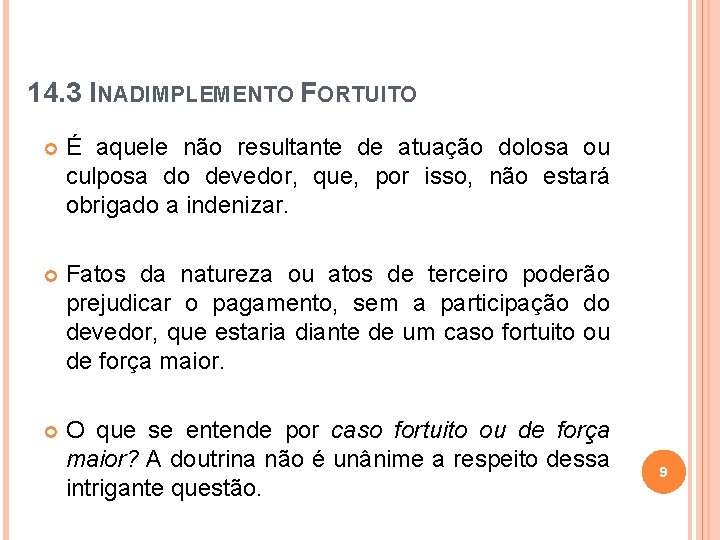 14. 3 INADIMPLEMENTO FORTUITO É aquele não resultante de atuação dolosa ou culposa do