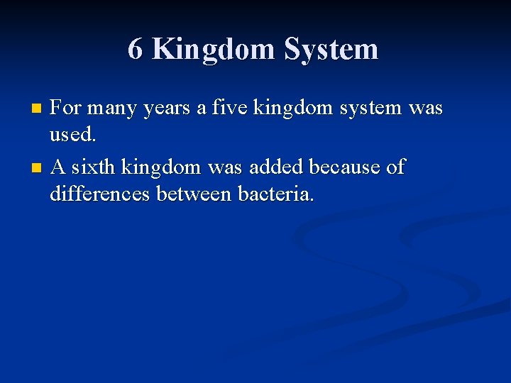 6 Kingdom System For many years a five kingdom system was used. n A