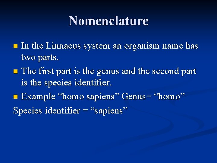 Nomenclature In the Linnaeus system an organism name has two parts. n The first
