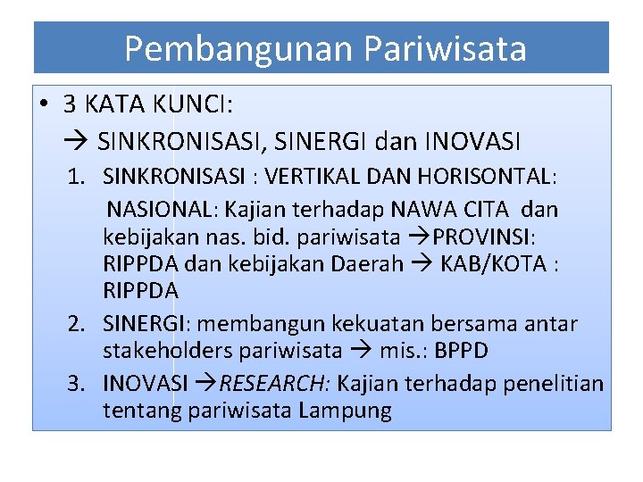 Pembangunan Pariwisata • 3 KATA KUNCI: SINKRONISASI, SINERGI dan INOVASI 1. SINKRONISASI : VERTIKAL