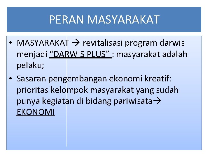 PERAN MASYARAKAT • MASYARAKAT revitalisasi program darwis menjadi “DARWIS PLUS” : masyarakat adalah pelaku;