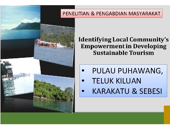 PENELITIAN & PENGABDIAN MASYARAKAT • PULAU PUHAWANG, • TELUK KILUAN • KARAKATU & SEBESI