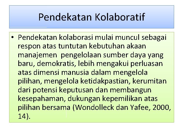 Pendekatan Kolaboratif • Pendekatan kolaborasi mulai muncul sebagai respon atas tuntutan kebutuhan akaan manajemen