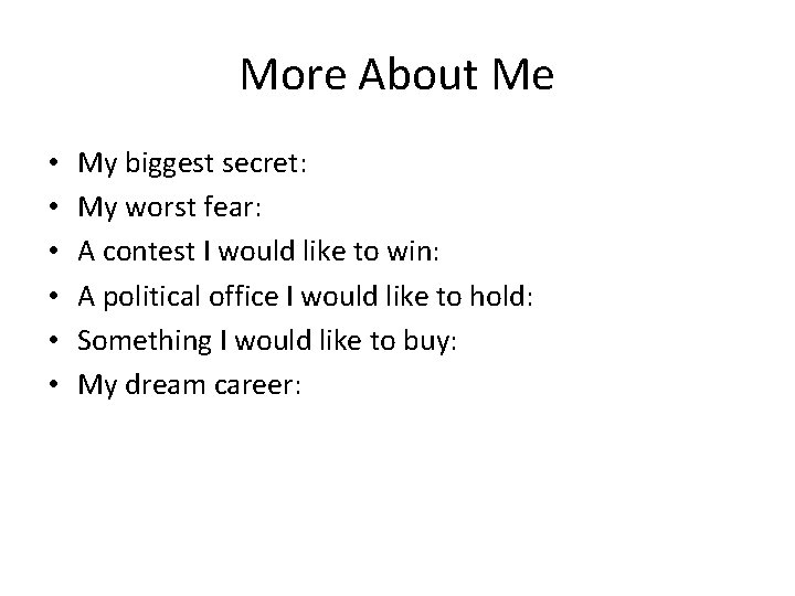 More About Me • • • My biggest secret: My worst fear: A contest