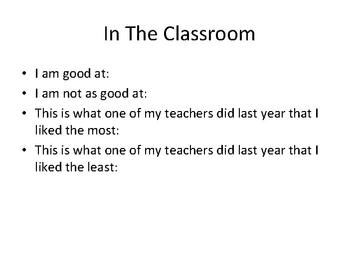 In The Classroom • I am good at: • I am not as good