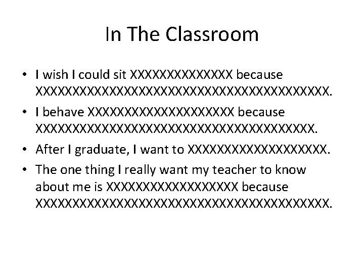 In The Classroom • I wish I could sit XXXXXXX because XXXXXXXXXXXXXXXXXXXX. • I