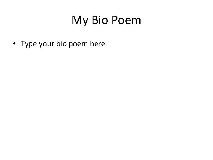 My Bio Poem • Type your bio poem here 