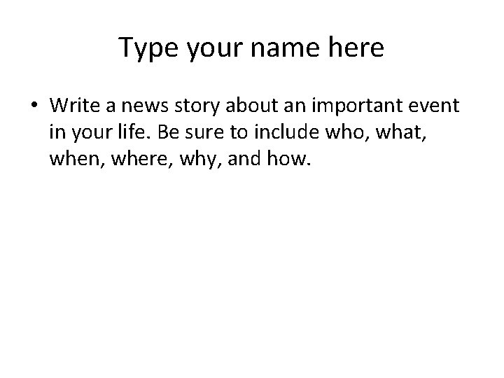 Type your name here • Write a news story about an important event in