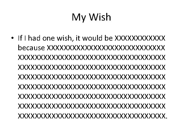 My Wish • If I had one wish, it would be XXXXXX because XXXXXXXXXXXXXXXXXXXXXXXXXXXXXXXXXXX