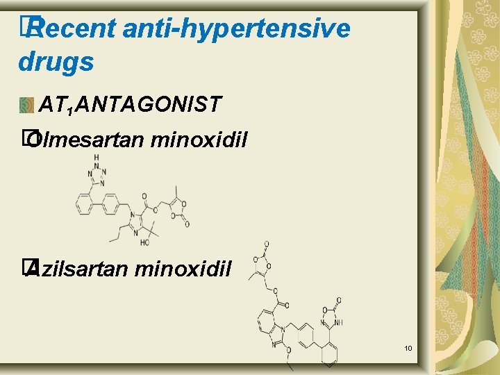 � Recent anti-hypertensive drugs AT 1 ANTAGONIST � Olmesartan minoxidil � Azilsartan minoxidil 10