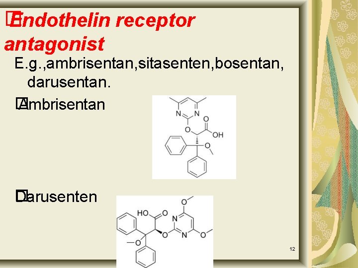 � Endothelin receptor antagonist E. g. , ambrisentan, sitasenten, bosentan, darusentan. � Ambrisentan �