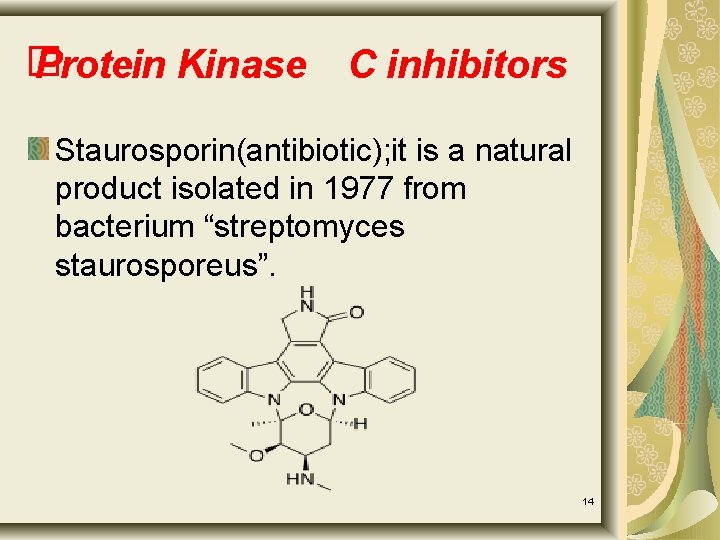 � Protein Kinase C inhibitors Staurosporin(antibiotic); it is a natural product isolated in 1977