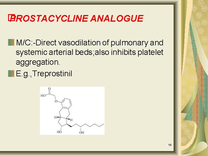 � PROSTACYCLINE ANALOGUE M/C: -Direct vasodilation of pulmonary and systemic arterial beds; also inhibits