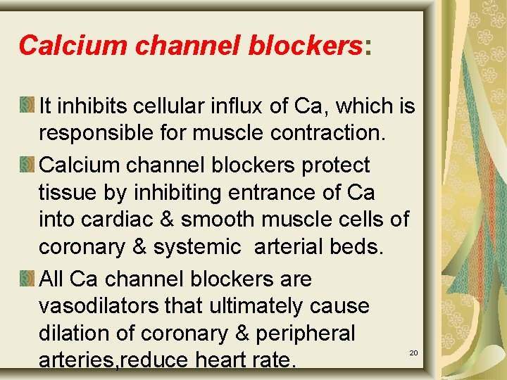 Calcium channel blockers: It inhibits cellular influx of Ca, which is responsible for muscle