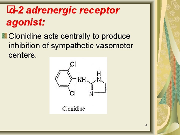 � α-2 adrenergic receptor agonist: Clonidine acts centrally to produce inhibition of sympathetic vasomotor