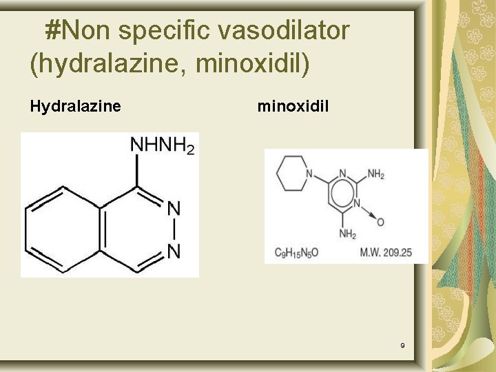 #Non specific vasodilator (hydralazine, minoxidil) Hydralazine minoxidil 9 