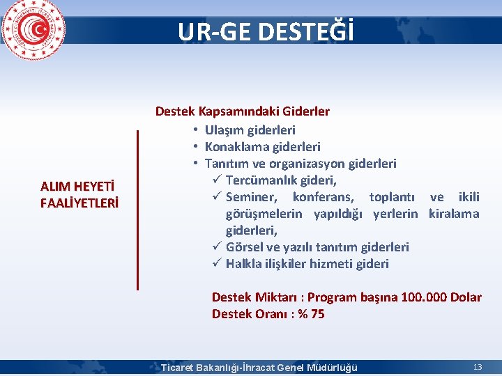 UR-GE DESTEĞİ ALIM HEYETİ FAALİYETLERİ Destek Kapsamındaki Giderler • Ulaşım giderleri • Konaklama giderleri