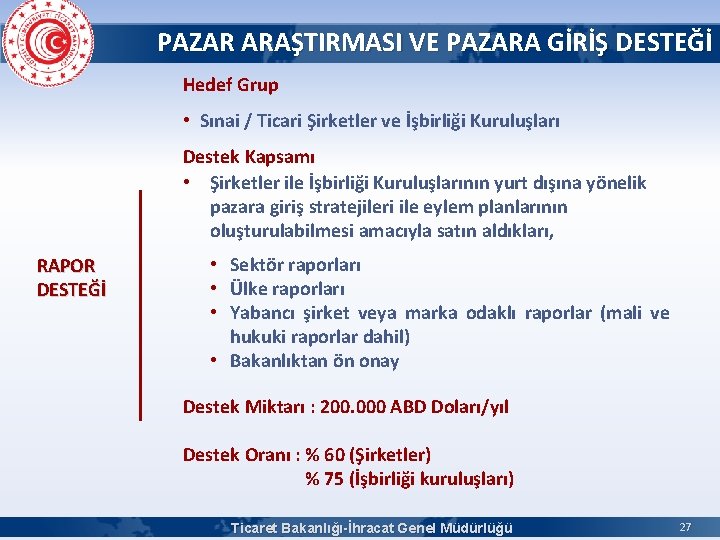 PAZAR ARAŞTIRMASI VE PAZARA GİRİŞ DESTEĞİ Hedef Grup • Sınai / Ticari Şirketler ve