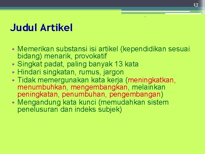 13 1 Judul Artikel • Memerikan substansi isi artikel (kependidikan sesuai bidang) menarik, provokatif